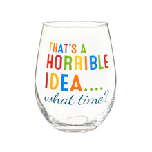 Load image into Gallery viewer, 17 OZ Stemless Glass w/Box, That's a horrible Idea...what time?