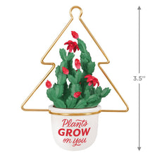 Load image into Gallery viewer, Plants Grow on You Ornament