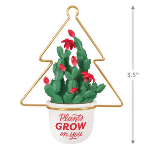 Plants Grow on You Ornament